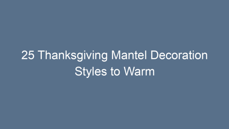 25 Thanksgiving Mantel Decoration Styles to Warm Your Home