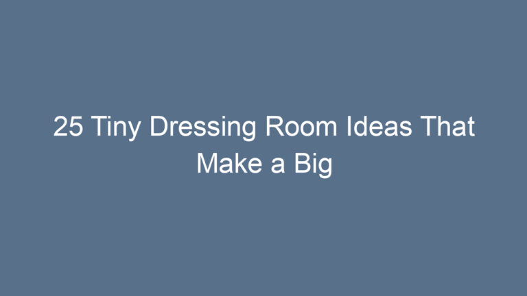 25 Tiny Dressing Room Ideas That Make a Big Statement