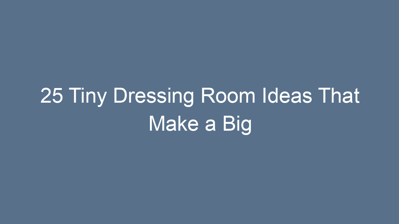 25 tiny dressing room ideas that make a big statement 8679