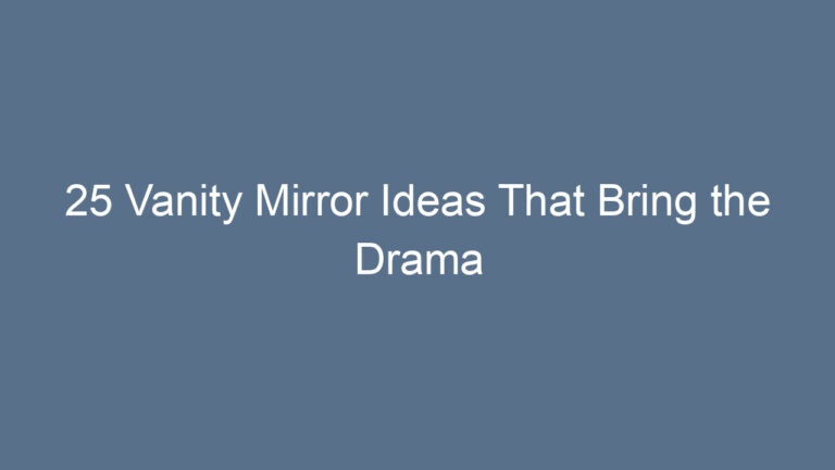 25 Vanity Mirror Ideas That Bring the Drama