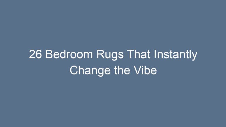 26 Bedroom Rugs That Instantly Change the Vibe