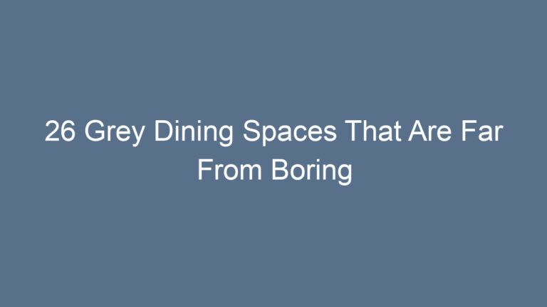 26 Grey Dining Spaces That Are Far From Boring