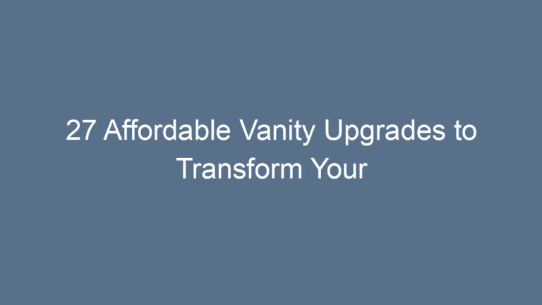 27 Affordable Vanity Upgrades to Transform Your Bathroom