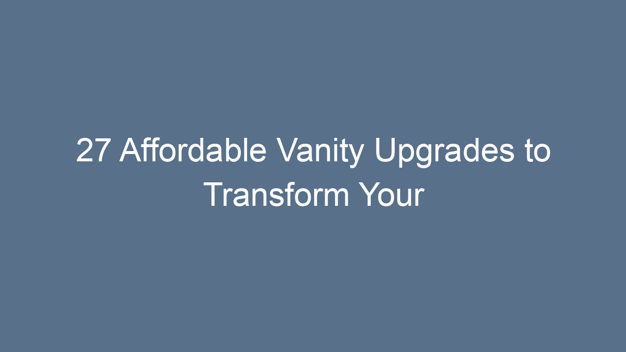 27 affordable vanity upgrades to transform your bathroom 10788