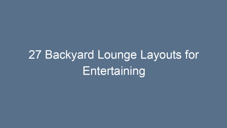 27 Backyard Lounge Layouts for Entertaining