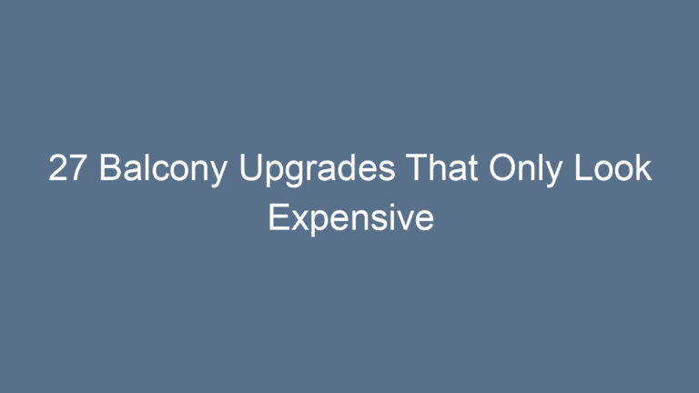 27 Balcony Upgrades That Only Look Expensive