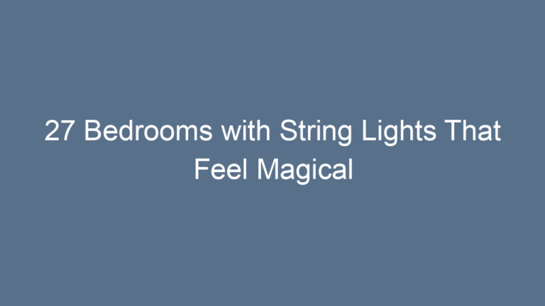 27 Bedrooms with String Lights That Feel Magical