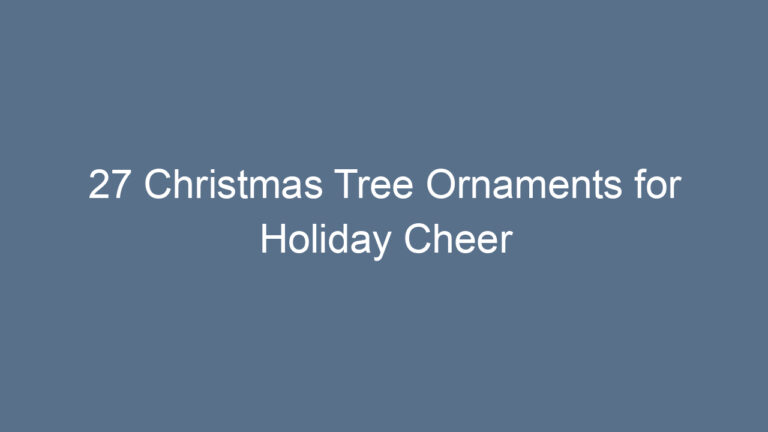 27 Christmas Tree Ornaments for Holiday Cheer