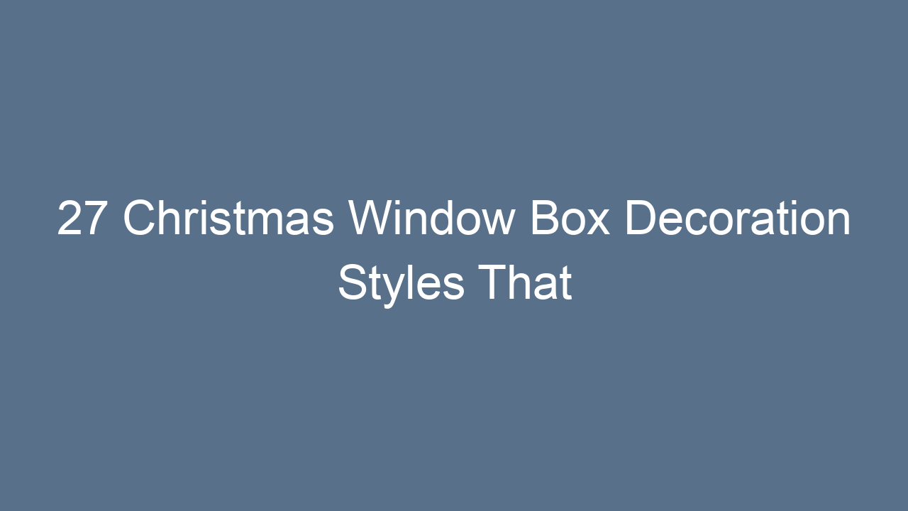 27 christmas window box decoration styles that transform your home 13255