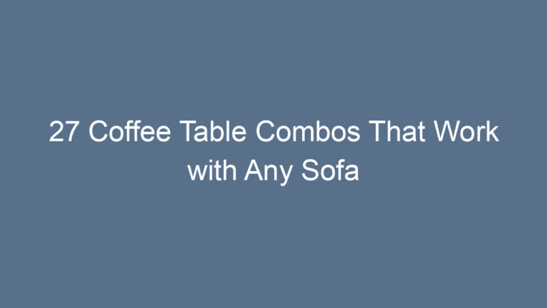 27 Coffee Table Combos That Work with Any Sofa