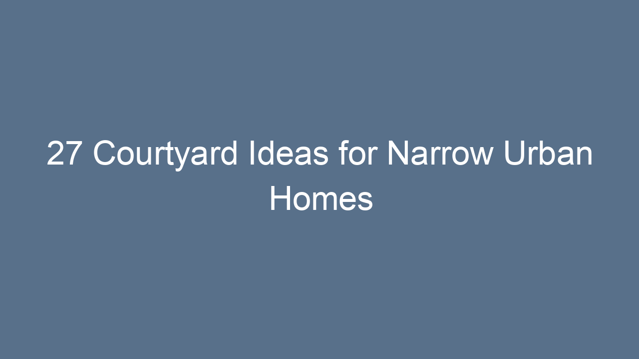 27 courtyard ideas for narrow urban homes 14232