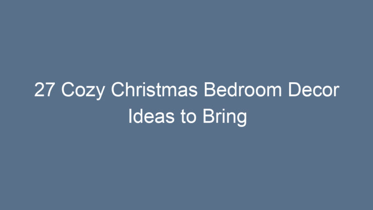 27 Cozy Christmas Bedroom Decor Ideas to Bring Holiday Warmth