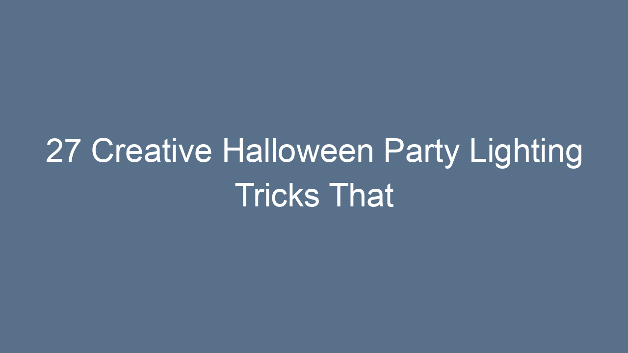 27 creative halloween party lighting tricks that will haunt your guests in style 13812