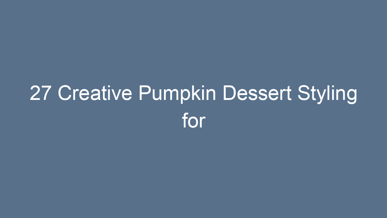 27 creative pumpkin dessert styling for thanksgiving 13342
