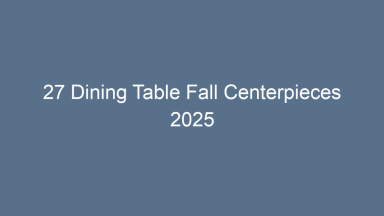27 Dining Table Fall Centerpieces 2025