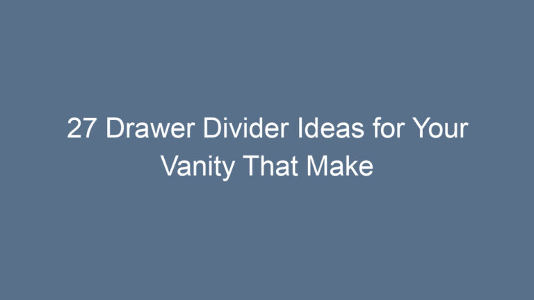 27 Drawer Divider Ideas for Your Vanity That Make Life Easier