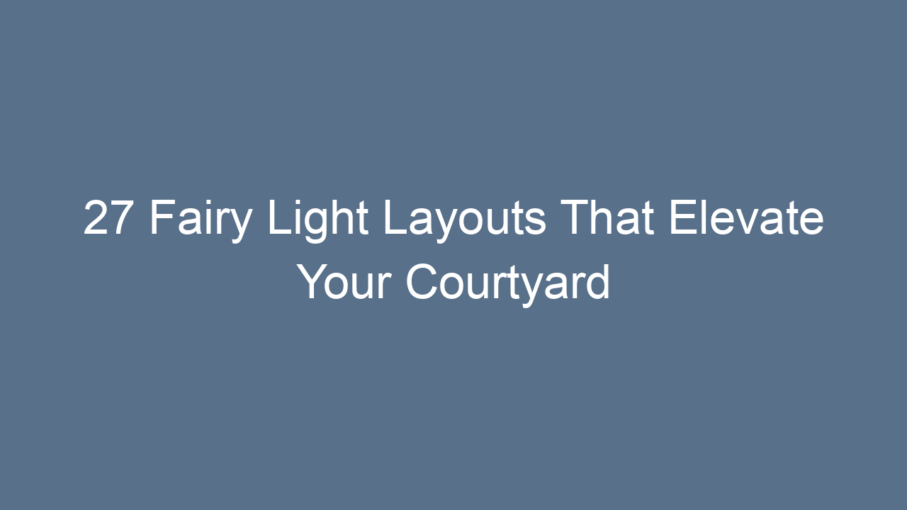 27 fairy light layouts that elevate your courtyard 14288