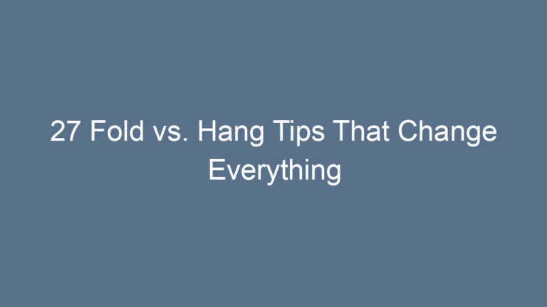 27 Fold vs. Hang Tips That Change Everything
