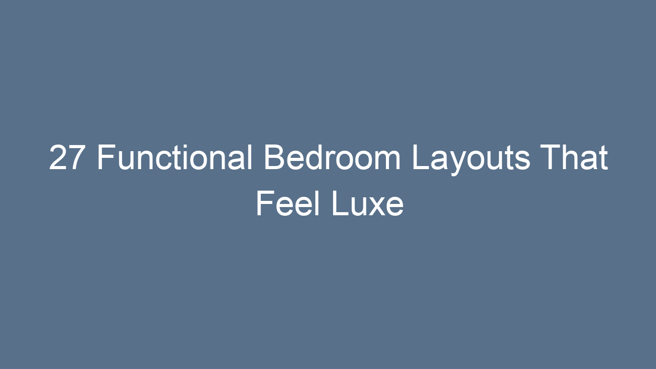27 functional bedroom layouts that feel