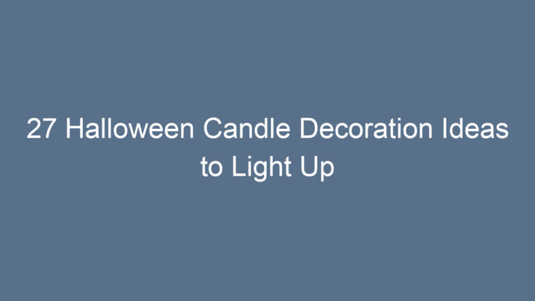 27 Halloween Candle Decoration Ideas to Light Up Your Spooky Nights