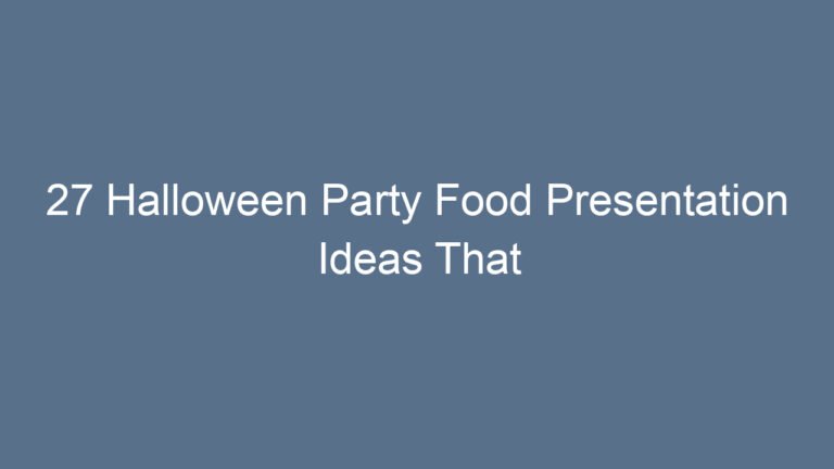 27 Halloween Party Food Presentation Ideas That Will Spook and Delight