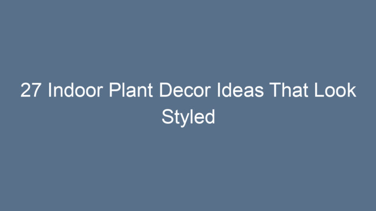 27 Indoor Plant Decor Ideas That Look Styled