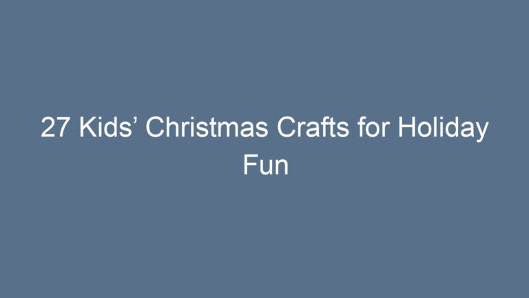 27 Kids’ Christmas Crafts for Holiday Fun