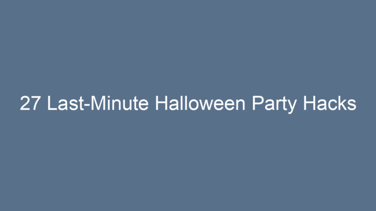 27 Last-Minute Halloween Party Hacks