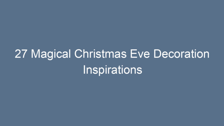 27 Magical Christmas Eve Decoration Inspirations