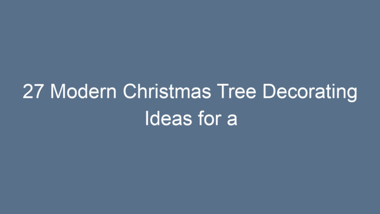 27 Modern Christmas Tree Decorating Ideas for a Stylish Holiday