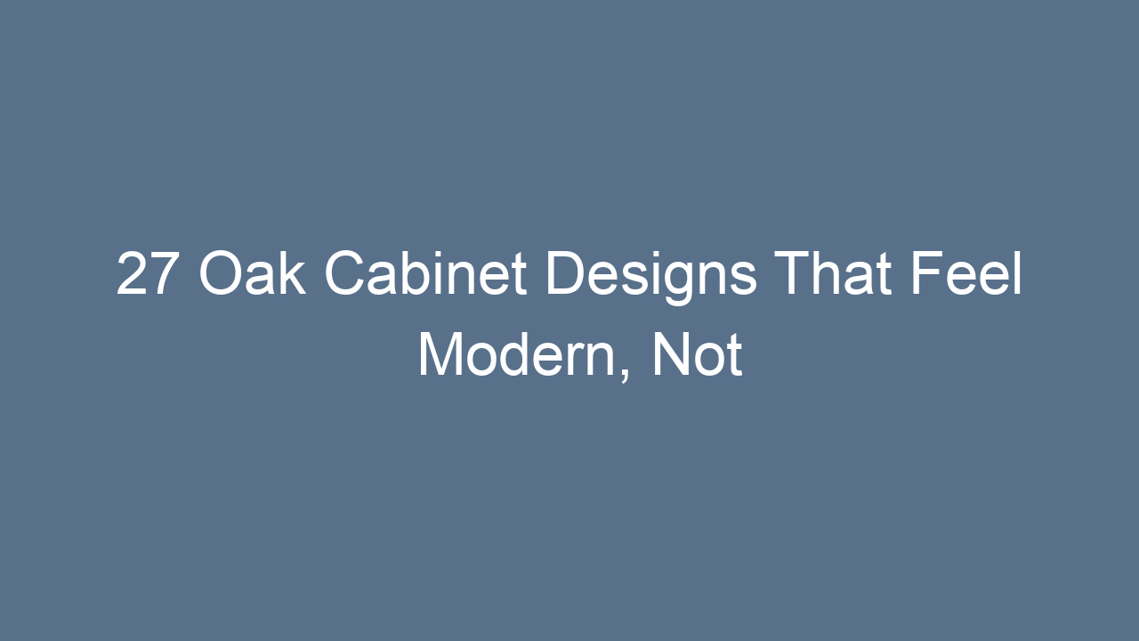 27 oak cabinet designs that feel modern not outdated 8753