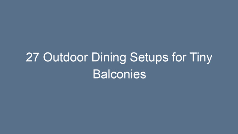 27 Outdoor Dining Setups for Tiny Balconies