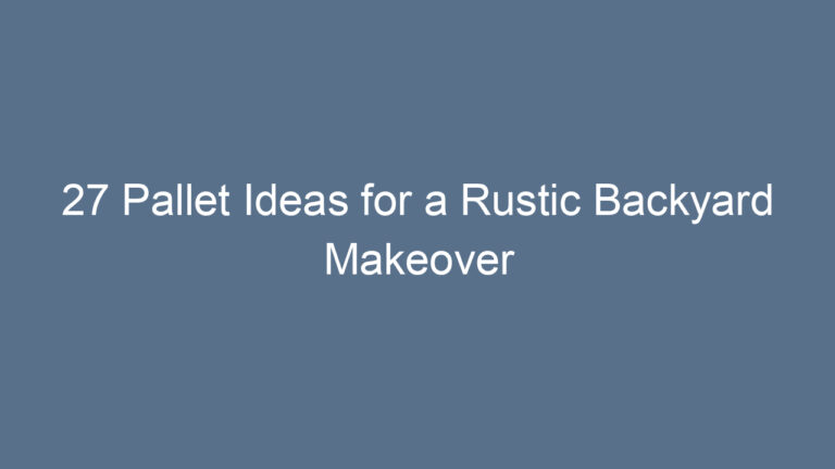 27 Pallet Ideas for a Rustic Backyard Makeover
