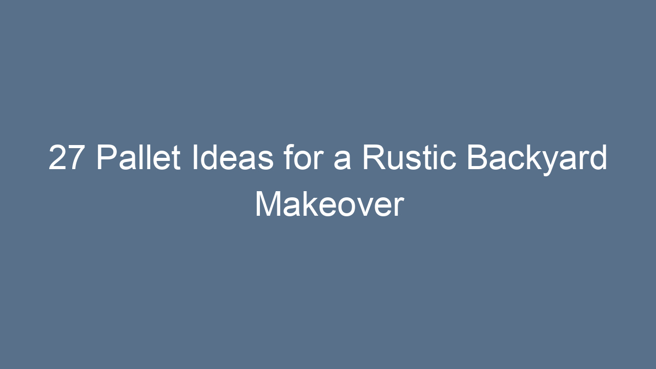27 pallet ideas for a rustic backyard makeover 8484