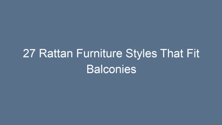 27 Rattan Furniture Styles That Fit Balconies