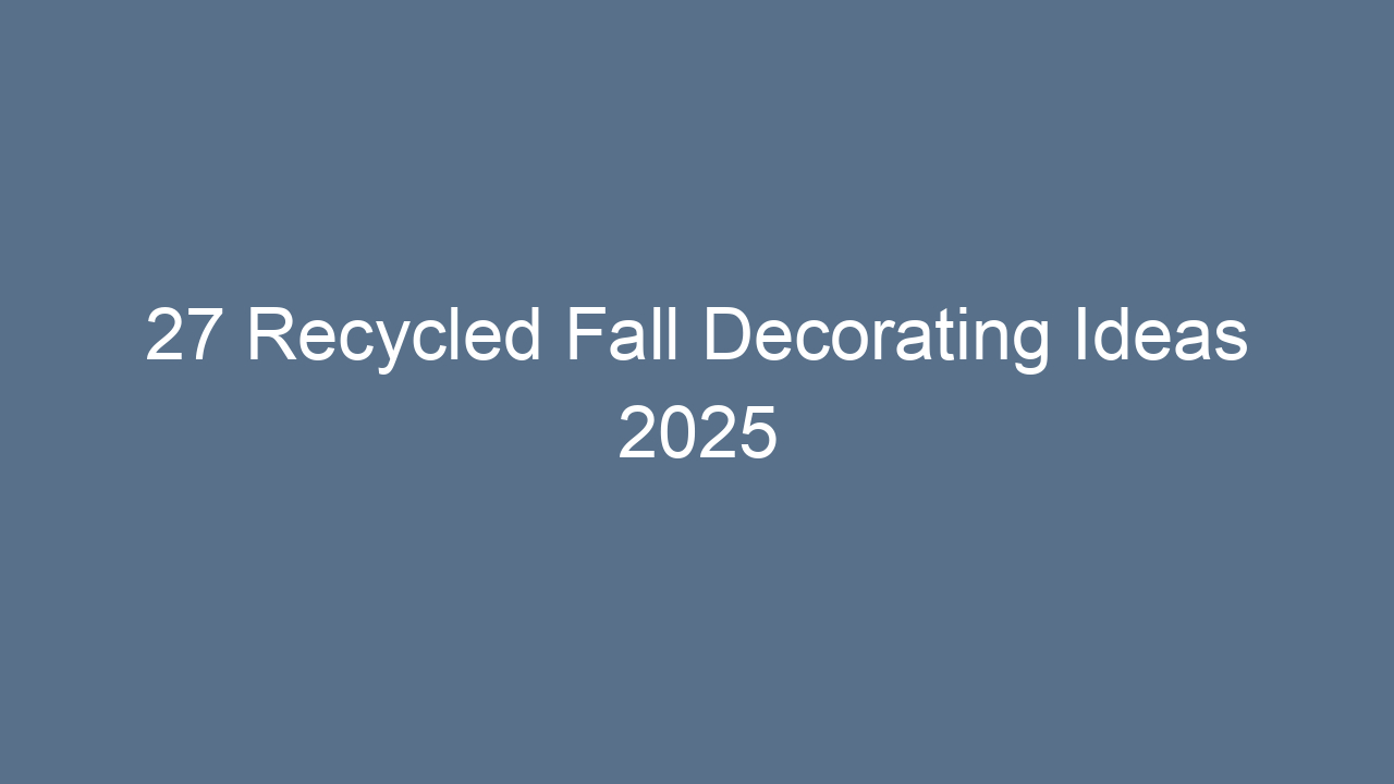 27 recycled fall decorating ideas 2025 12983