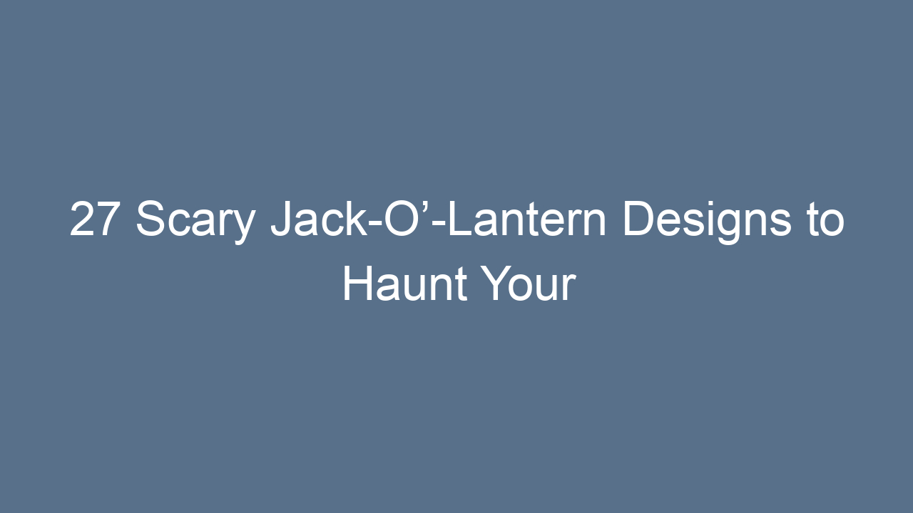 27 scary jack o lantern designs to haunt your halloween night 13757