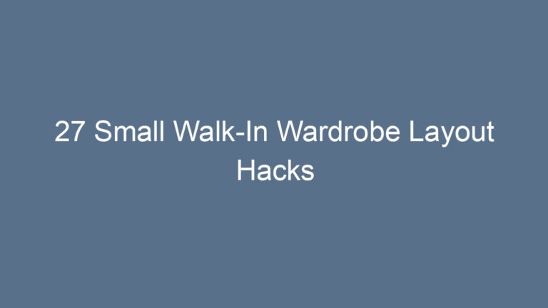 27 Small Walk-In Wardrobe Layout Hacks