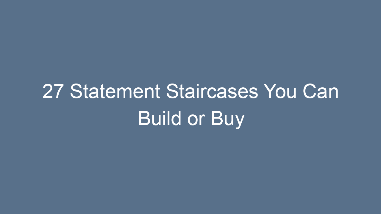 27 statement staircases you can build or buy 11182