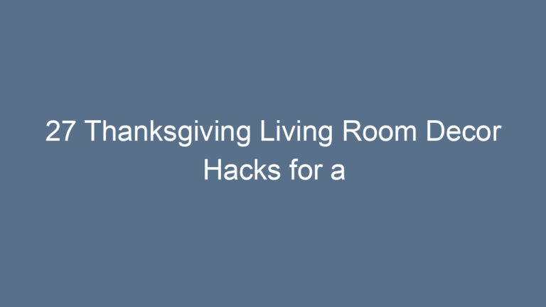 27 Thanksgiving Living Room Decor Hacks for a Warm and Inviting Holiday