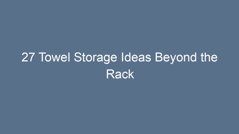 27 Towel Storage Ideas Beyond the Rack