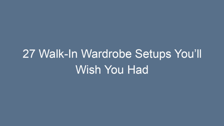 27 Walk-In Wardrobe Setups You’ll Wish You Had Sooner