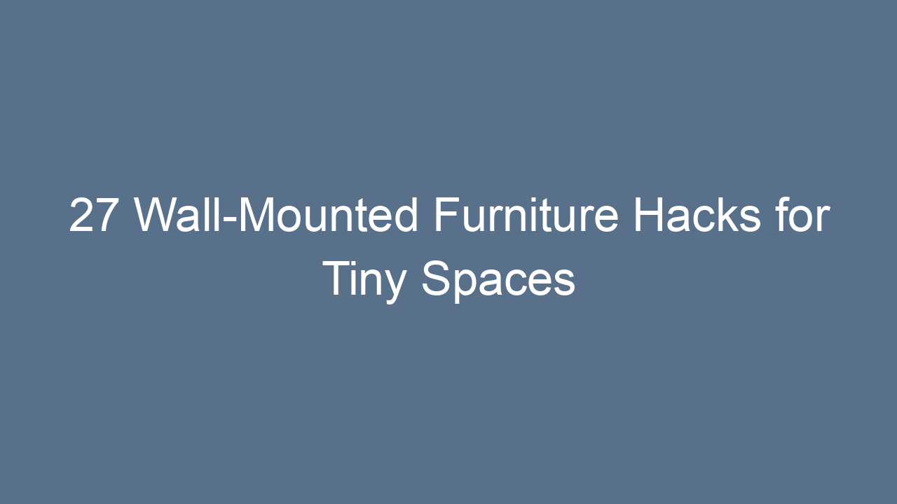 27 wall mounted furniture hacks for tiny spaces 9350