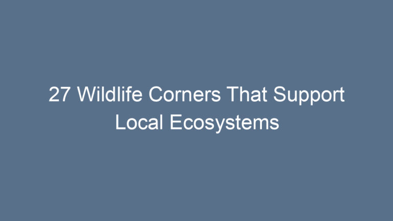 27 Wildlife Corners That Support Local Ecosystems