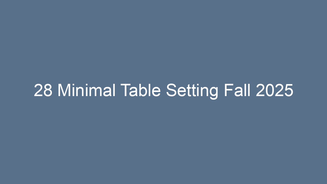 28 minimal table setting fall 2025 12882