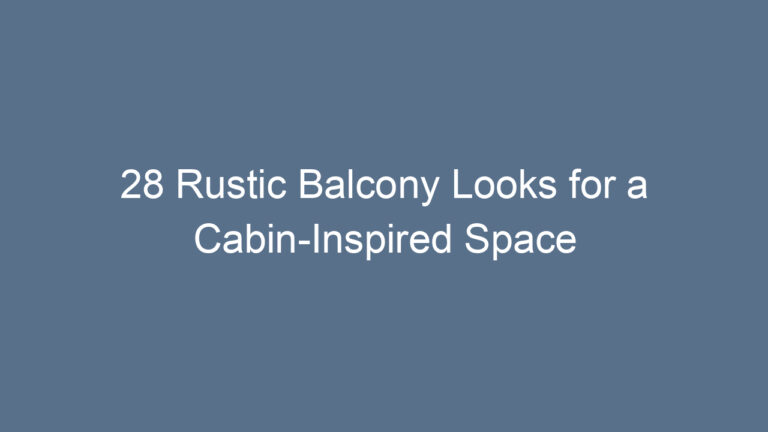 28 Rustic Balcony Looks for a Cabin-Inspired Space