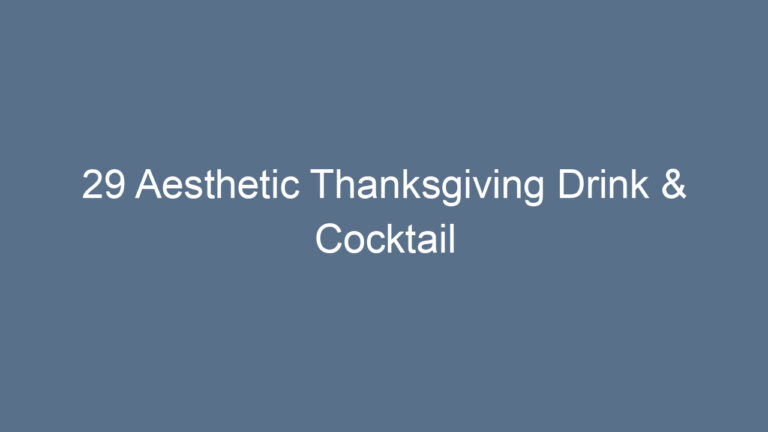 29 Aesthetic Thanksgiving Drink & Cocktail Decor Ideas