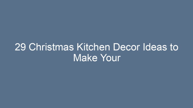 29 Christmas Kitchen Decor Ideas to Make Your Home Feel Festive