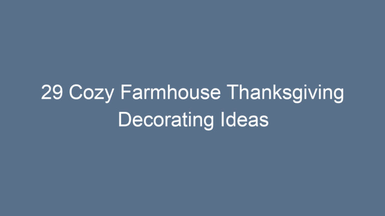 29 Cozy Farmhouse Thanksgiving Decorating Ideas