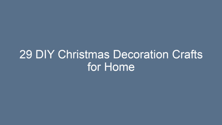 29 DIY Christmas Decoration Crafts for Home